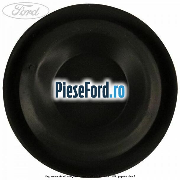 Dop caroserie 40 mm Ford S-Max 2007-2014 2.2 TDCi 175 cp Q4WA diesel