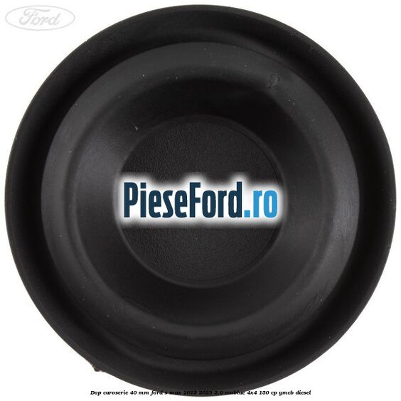 Dop caroserie 40 mm Ford S-Max 2015-2023 2.0 EcoBlue 4x4 150 cp YMCB diesel