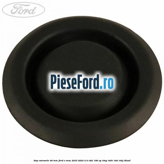 Dop caroserie 40 mm Ford S-Max 2015-2023 2.0 TDCi 180 cp T8CG, T8CH, T8CI, T8CJ diesel