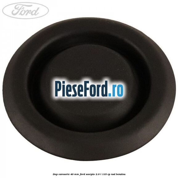 Dop caroserie 40 mm Ford Scorpio 2.0 i 115 cp Dop caroserie 40 mm Ford Scorpio 2.0 i 115 cp NSD benzina