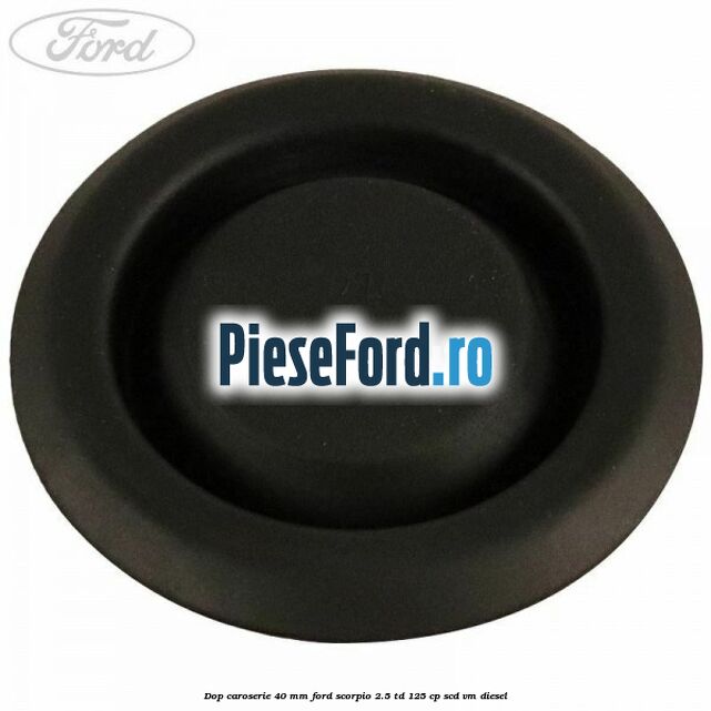 Dop caroserie 40 mm Ford Scorpio 2.5 TD 125 cp SCD, VM diesel