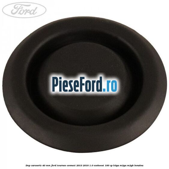 Dop caroserie 40 mm Ford Tourneo Connect 2013-2018 1.0 EcoBoost 100 cp B3GA, M2GA, M2GB benzina