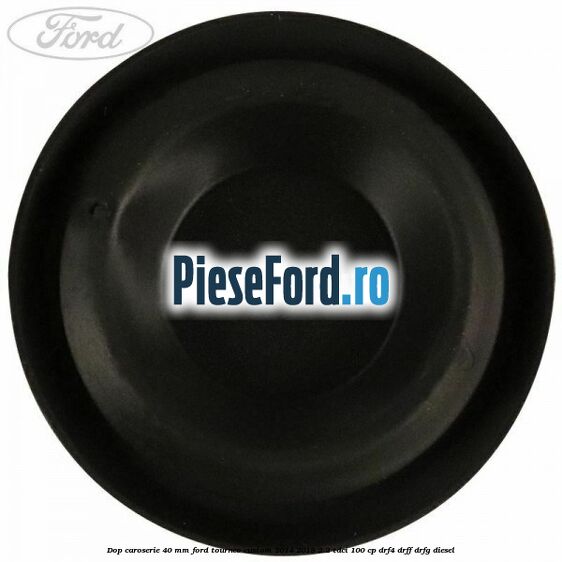 Dop caroserie 40 mm Ford Tourneo Custom 2014-2018 2.2 TDCi 100 cp Dop caroserie 40 mm Ford Tourneo Custom 2014-2018 2.2 TDCi 100 cp DRF4, DRFF, DRFG diesel