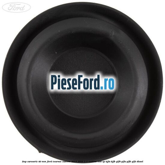 Dop caroserie 40 mm Ford Tourneo Custom 2019-2023 2.0 EcoBlue 105 cp BJFA, BJFB, YLF6, YLFA, YLFB, YLFS diesel