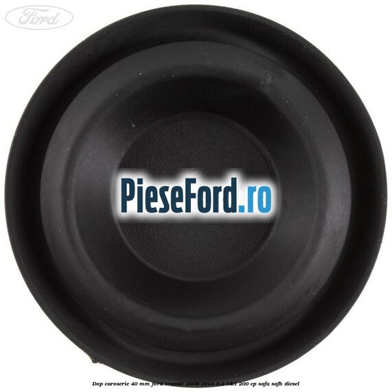 Dop caroserie 40 mm Ford Transit 2006-2014 3.2 TDCi 200 cp SAFA, SAFB diesel