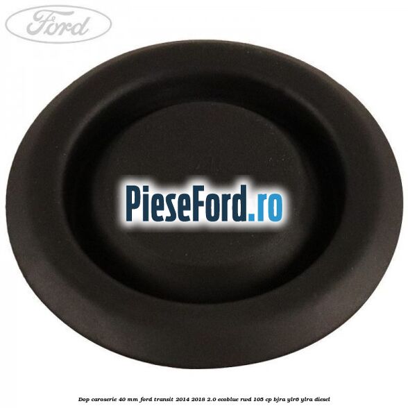 Dop caroserie 40 mm Ford Transit 2014-2018 2.0 EcoBlue RWD 105 cp BJRA, YLR6, YLRA diesel
