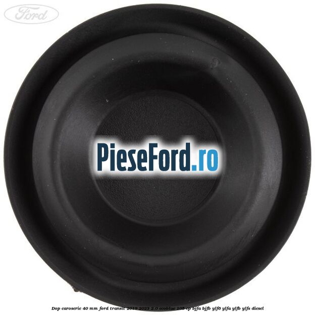 Dop caroserie 40 mm Ford Transit 2019-2023 2.0 EcoBlue 105 cp BJFA, BJFB, YLF6, YLFA, YLFB, YLFS diesel
