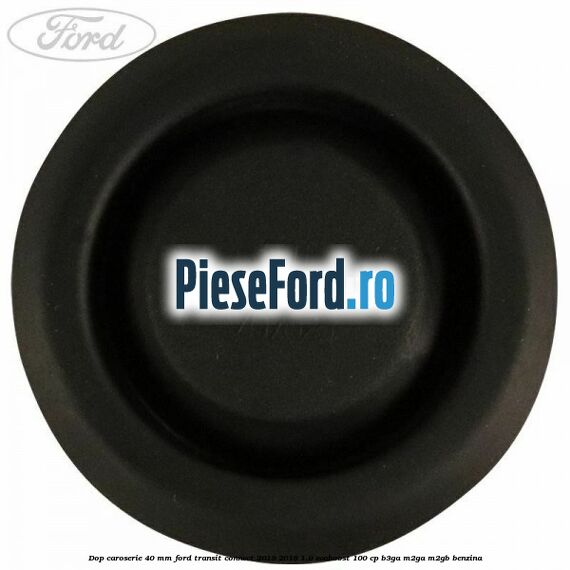 Dop caroserie 40 mm Ford Transit Connect 2013-2018 1.0 EcoBoost 100 cp B3GA, M2GA, M2GB benzina