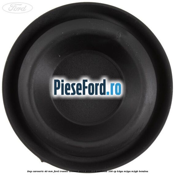 Dop caroserie 40 mm Ford Transit Connect 2013-2018 1.0 EcoBoost 100 cp B3GA, M2GA, M2GB benzina