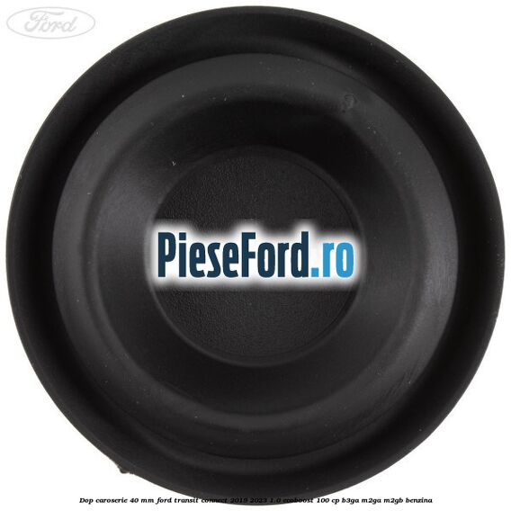 Dop caroserie 40 mm Ford Transit Connect 2019-2023 1.0 EcoBoost 100 cp B3GA, M2GA, M2GB benzina