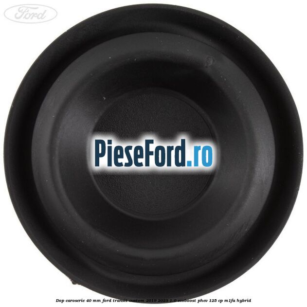 Dop caroserie 40 mm Ford Transit Custom 2019-2023 1.0 EcoBoost PHEV 125 cp Dop caroserie 40 mm Ford Transit Custom 2019-2023 1.0 EcoBoost PHEV 125 cp M1FA Hybrid