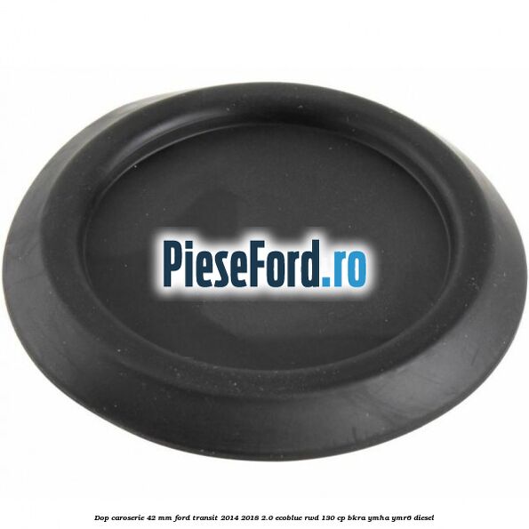 Dop caroserie 42 mm Ford Transit 2014-2018 2.0 EcoBlue RWD 130 cp BKRA, YMHA, YMR6 diesel
