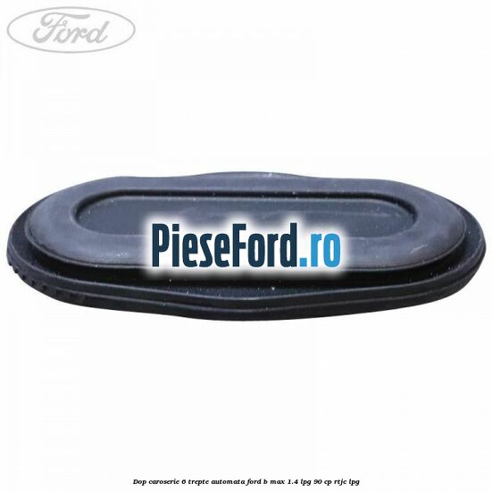 Dop caroserie 6 trepte automata Ford B-Max 1.4 LPG 90 cp RTJC LPG