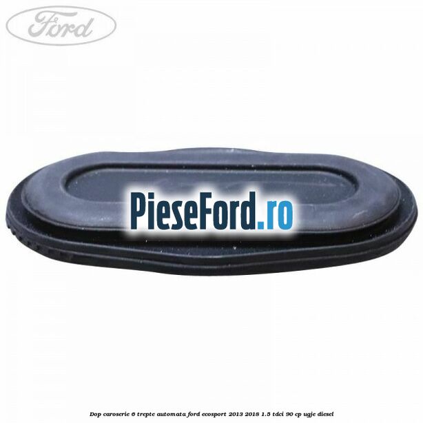 Dop caroserie 6 trepte automata Ford EcoSport 2013-2018 1.5 TDCi 90 cp Dop caroserie 6 trepte automata Ford EcoSport 2013-2018 1.5 TDCi 90 cp UGJE diesel