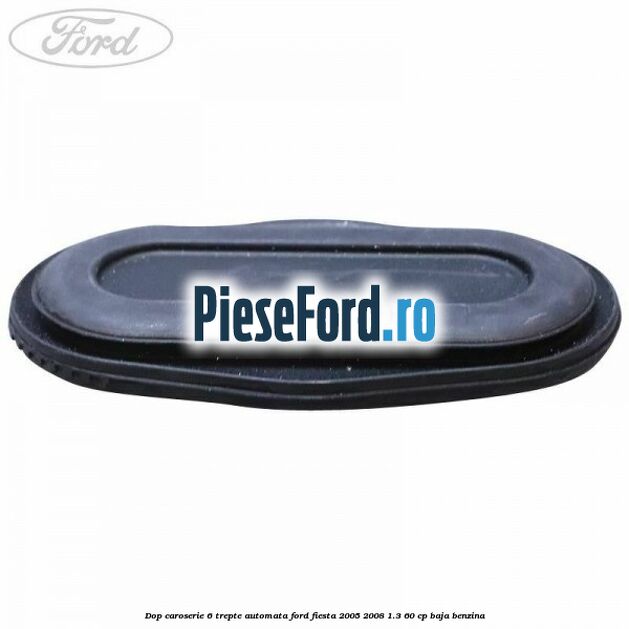 Dop caroserie 6 trepte automata Ford Fiesta 2005-2008 1.3 60 cp BAJA benzina