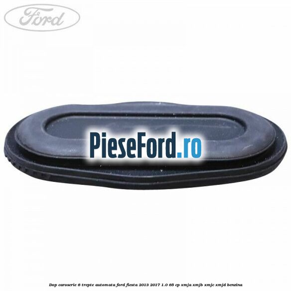 Dop caroserie 6 trepte automata Ford Fiesta 2013-2017 1.0 65 cp XMJA, XMJB, XMJC, XMJD benzina