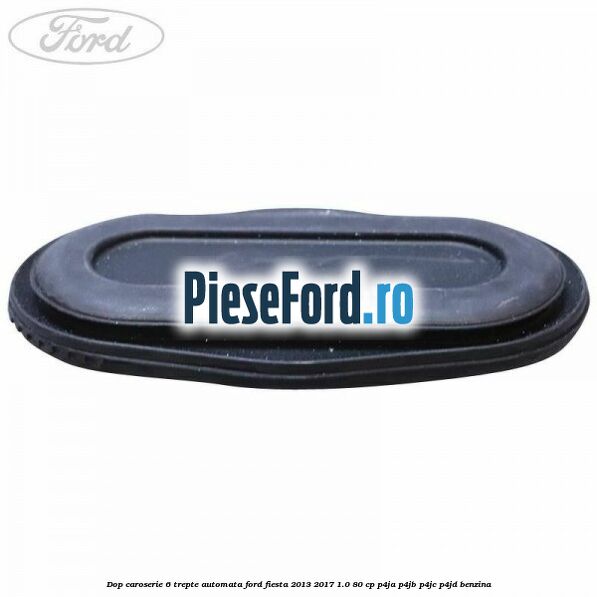 Dop caroserie 6 trepte automata Ford Fiesta 2013-2017 1.0 80 cp P4JA, P4JB, P4JC, P4JD benzina