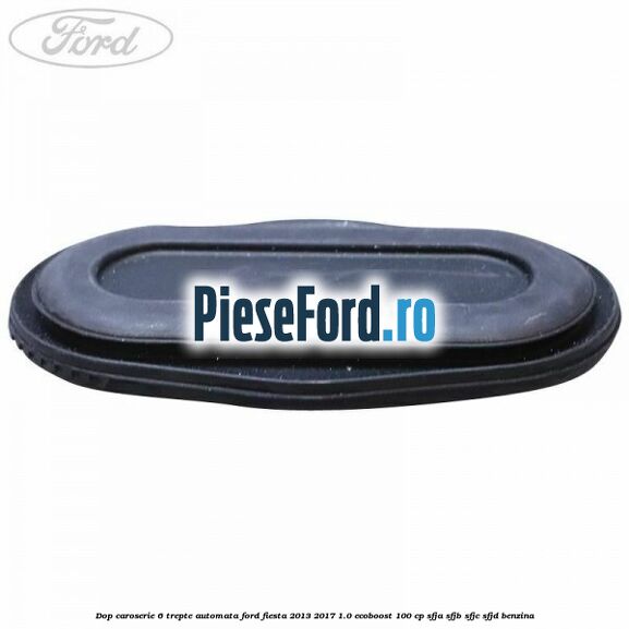 Dop caroserie 6 trepte automata Ford Fiesta 2013-2017 1.0 EcoBoost 100 cp SFJA, SFJB, SFJC, SFJD benzina