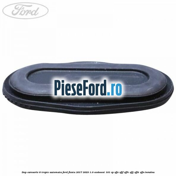 Dop caroserie 6 trepte automata Ford Fiesta 2017-2023 1.0 EcoBoost 101 cp SFJE, SFJF, SFJH, SFJJ, SFJK, SFJN benzina