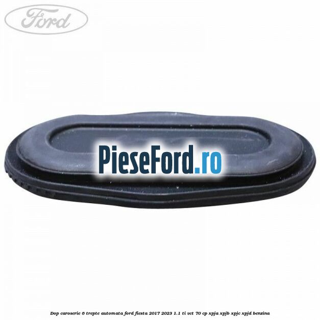 Dop caroserie 6 trepte automata Ford Fiesta 2017-2023 1.1 Ti-VCT 70 cp XPJA, XPJB, XPJC, XPJD benzina