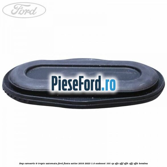 Dop caroserie 6 trepte automata Ford Fiesta Active 2018-2023 1.0 EcoBoost 101 cp SFJE, SFJF, SFJH, SFJJ, SFJK benzina