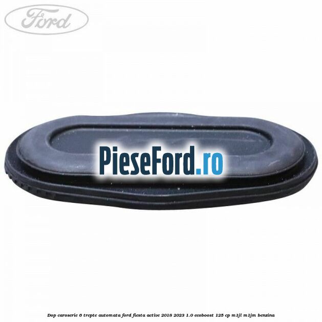 Dop caroserie 6 trepte automata Ford Fiesta Active 2018-2023 1.0 EcoBoost 125 cp Dop caroserie 6 trepte automata Ford Fiesta Active 2018-2023 1.0 EcoBoost 125 cp M1JL, M1JM benzina