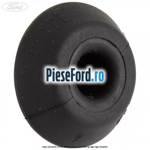 Dop caroserie 8 mm Ford B-Max 1.6 Ti 105 cp Dop caroserie 8 mm Ford B-Max 1.6 Ti 105 cp IQJA, IQJC benzina