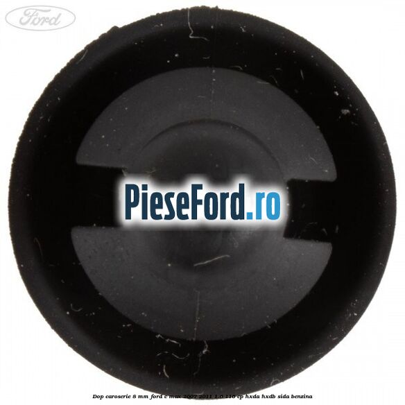 Dop caroserie 8 mm Ford C-Max 2007-2011 1.6 116 cp HXDA, HXDB, SIDA benzina