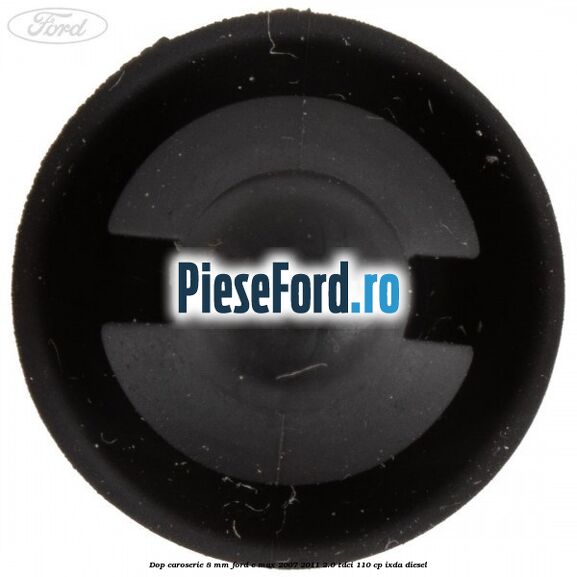 Dop caroserie 8 mm Ford C-Max 2007-2011 2.0 TDCi 110 cp IXDA diesel