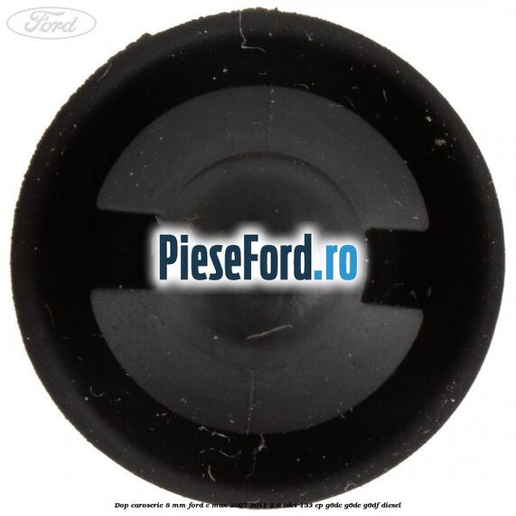 Dop caroserie 8 mm Ford C-Max 2007-2011 2.0 TDCi 133 cp G6DC, G6DE, G6DF diesel