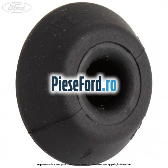 Dop caroserie 8 mm Ford C-Max 2011-2015 1.6 EcoBoost 182 cp JTDA, JTDB benzina