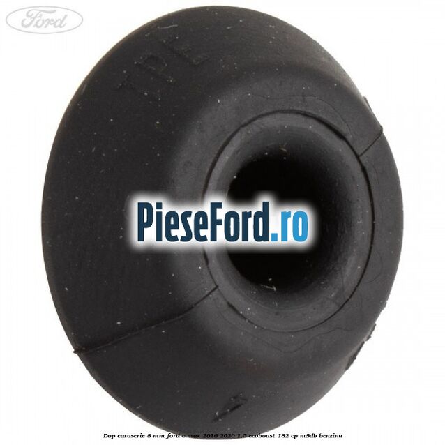 Dop caroserie 8 mm Ford C-Max 2016-2020 1.5 EcoBoost 182 cp M9DB benzina