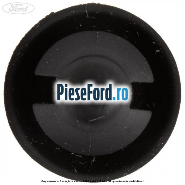 Dop caroserie 8 mm Ford C-Max 2016-2020 1.5 TDCi 95 cp Dop caroserie 8 mm Ford C-Max 2016-2020 1.5 TDCi 95 cp XXDA, XXDC, XXDD diesel