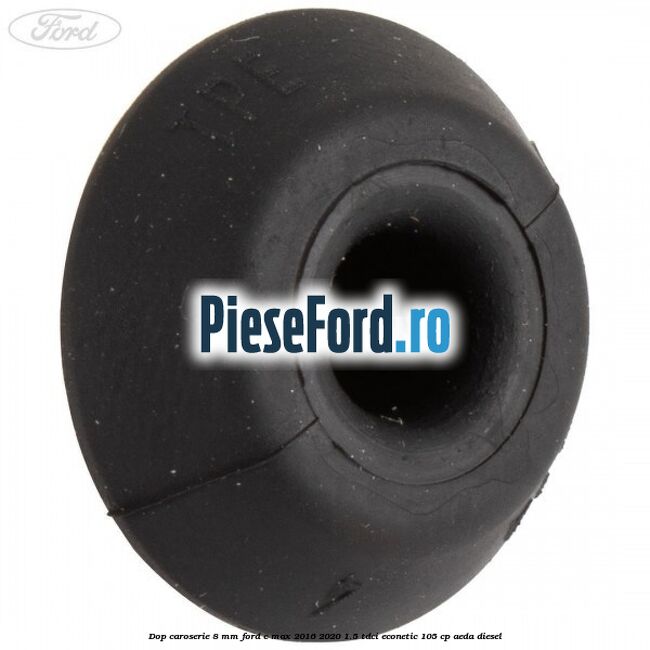 Dop caroserie 8 mm Ford C-Max 2016-2020 1.5 TDCi ECOnetic 105 cp AEDA diesel