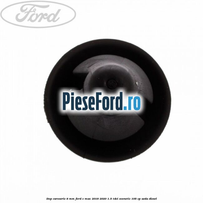 Dop caroserie 8 mm Ford C-Max 2016-2020 1.5 TDCi ECOnetic 105 cp AEDA diesel