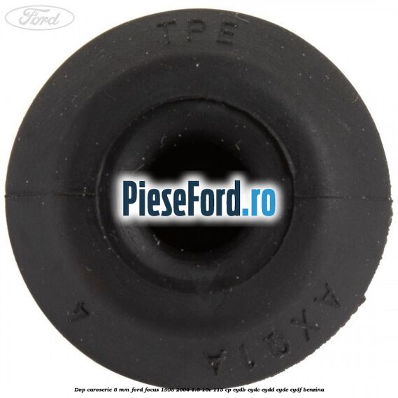 Dop caroserie 8 mm Ford Focus 1998-2004 1.8 16V 115 cp EYDB, EYDC, EYDD, EYDE, EYDF benzina