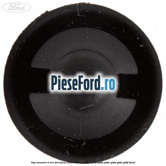 Dop caroserie 8 mm Ford Focus 2004-2007 1.6 TDCi 109 cp Dop caroserie 8 mm Ford Focus 2004-2007 1.6 TDCi 109 cp G8DA, G8DB, G8DD, G8DE, G8DF diesel