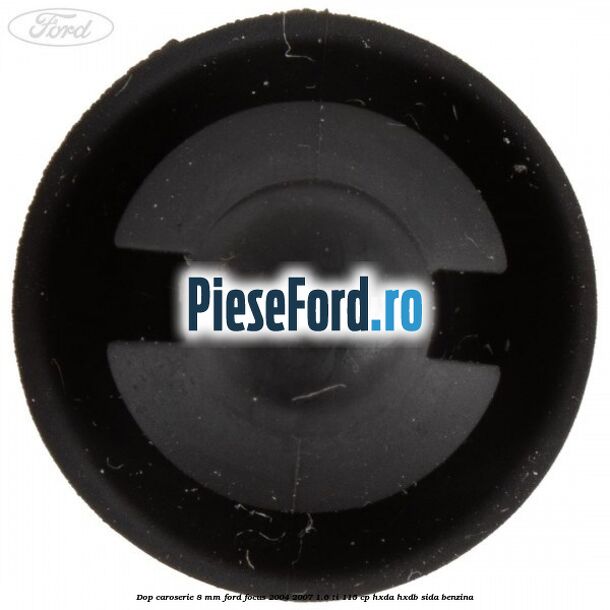 Dop caroserie 8 mm Ford Focus 2004-2007 1.6 Ti 115 cp HXDA, HXDB, SIDA benzina