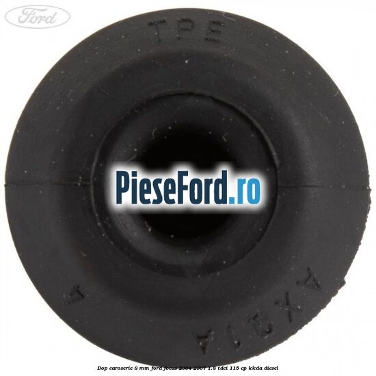 Dop caroserie 8 mm Ford Focus 2004-2007 1.8 TDCi 115 cp Dop caroserie 8 mm Ford Focus 2004-2007 1.8 TDCi 115 cp KKDA diesel