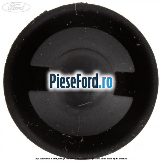Dop caroserie 8 mm Ford Focus 2004-2007 2.0 145 cp AODA, AODB, AODE, SYDA benzina