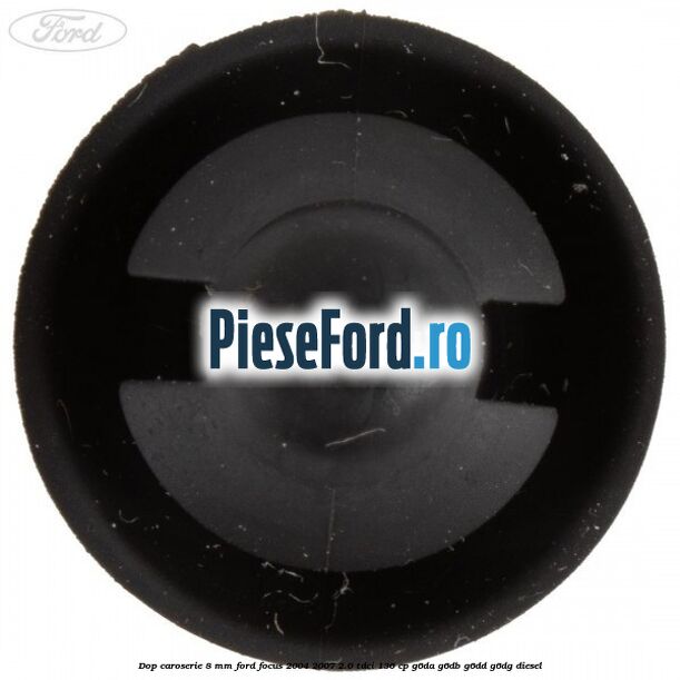 Dop caroserie 8 mm Ford Focus 2004-2007 2.0 TDCi 136 cp G6DA, G6DB, G6DD, G6DG diesel