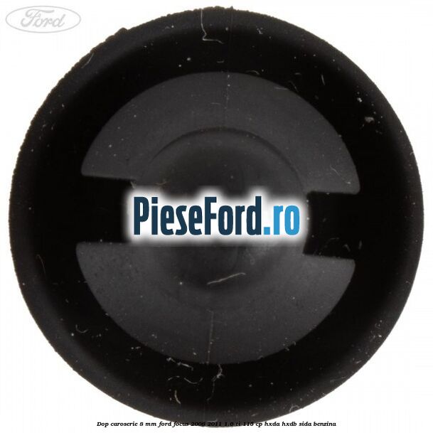 Dop caroserie 8 mm Ford Focus 2008-2011 1.6 Ti 115 cp Dop caroserie 8 mm Ford Focus 2008-2011 1.6 Ti 115 cp HXDA, HXDB, SIDA benzina