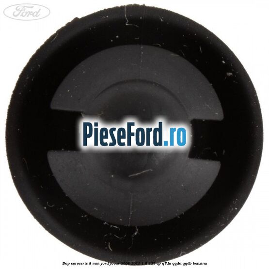 Dop caroserie 8 mm Ford Focus 2008-2011 1.8 125 cp Q7DA, QQDA, QQDB benzina