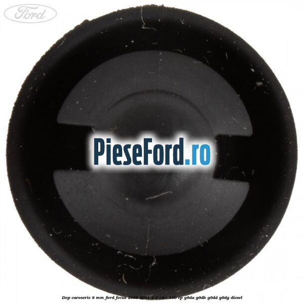Dop caroserie 8 mm Ford Focus 2008-2011 2.0 TDCi 136 cp Dop caroserie 8 mm Ford Focus 2008-2011 2.0 TDCi 136 cp G6DA, G6DB, G6DD, G6DG diesel