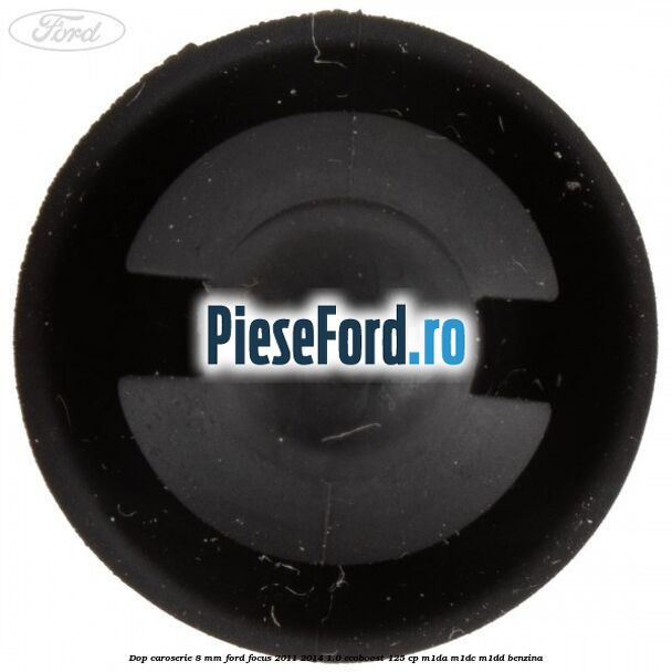 Dop caroserie 8 mm Ford Focus 2011-2014 1.0 EcoBoost 125 cp M1DA, M1DC, M1DD benzina