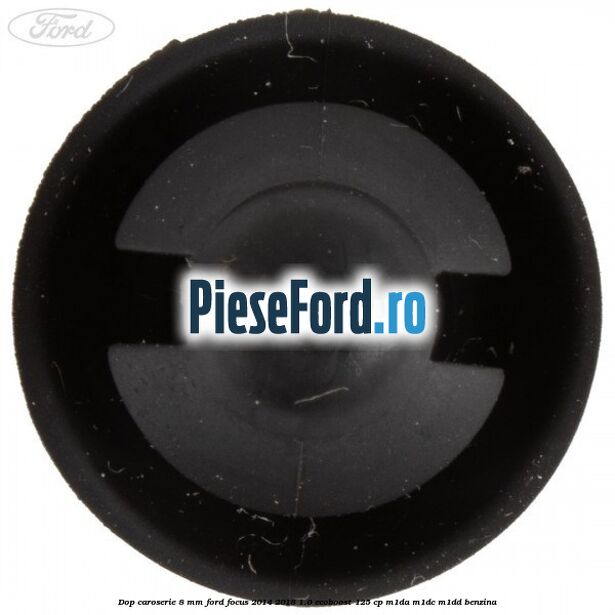 Dop caroserie 8 mm Ford Focus 2014-2018 1.0 EcoBoost 125 cp M1DA, M1DC, M1DD benzina