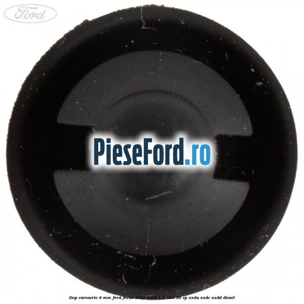 Dop caroserie 8 mm Ford Focus 2014-2018 1.5 TDCi 95 cp XXDA, XXDC, XXDD diesel