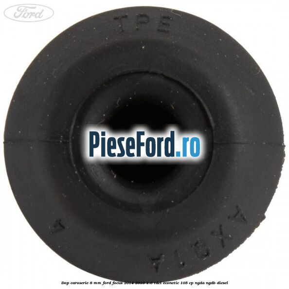 Dop caroserie 8 mm Ford Focus 2014-2018 1.6 TDCi ECOnetic 105 cp Dop caroserie 8 mm Ford Focus 2014-2018 1.6 TDCi ECOnetic 105 cp NGDA, NGDB diesel