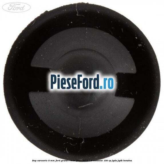 Dop caroserie 8 mm Ford Grand C-Max 2011-2015 1.6 EcoBoost 150 cp Dop caroserie 8 mm Ford Grand C-Max 2011-2015 1.6 EcoBoost 150 cp JQDA, JQDB benzina