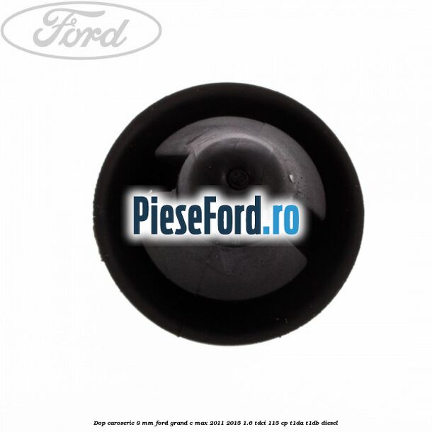 Dop caroserie 8 mm Ford Grand C-Max 2011-2015 1.6 TDCi 115 cp T1DA, T1DB diesel
